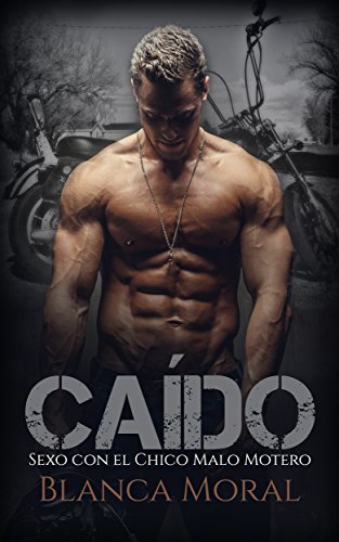 Caído: Sexo con el Chico Malo Motero (Novela de Romance y Erótica)