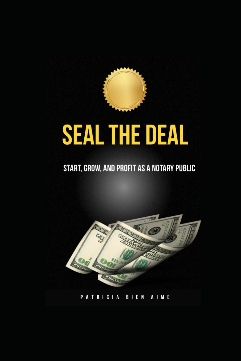 SEAL THE DEAL: START,GROW,AND PROFIT AS A NOTARY PUBLIC