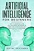 Artificial Intelligence for Beginners: Easy to understand guide of Ai, data Science and Internet of Things. How to use AI in practice? Revelations of Ai superpowers explained for the real world