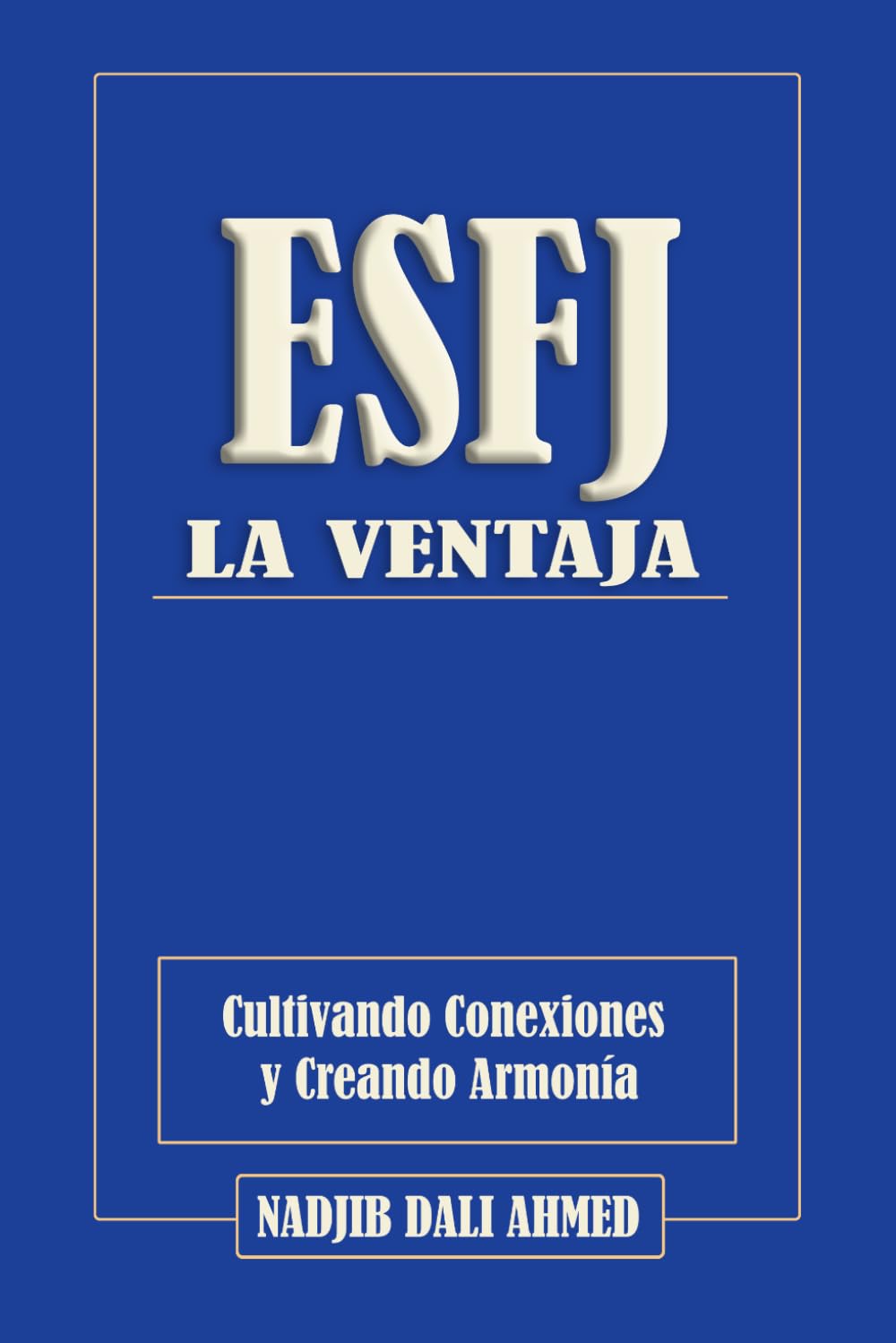 La Ventaja ESFJ: Cultivando Conexiones y Creando Armonía (LA VENTAJA MBTI)