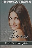Tiara: a girls search for her lost identity 0976440032 Book Cover