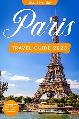 Paris Travel Guide: The Ultimate Pocket Guide to the City of Love: Unlock the Charm and Hidden Gems of the City. Everything you Need to Know Before Plan a Trip to Paris (Travel Guides)