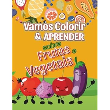 Capa do livro VAMOS COLORIR E APRENDER SOBRE FRUTAS E VEGETAIS: Divirta-se colorindo e descubra os benefícios das frutas e vegetais! Um livro educativo e criativo ... alimentação saudável. (Portuguese Edition)
