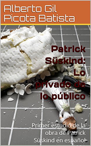 Image of Patrick Süskind: Lo privado de lo público: Primer estudio de la obra de Patrick Süskind en español en 1991 (Spanish Edition)