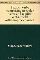 Spanish verbs comprising irregular verbs and regular verbs,: With orthographic changes, B0008BUO0M Book Cover