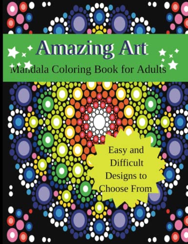 Amazing Art, Mandala Coloring Book For Adults: Be Kind To Your Mind, Calm Your Thoughts, Soothe Your Soul, Easy And Difficult Mandala Designs #TOP7