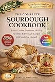 THE COMPLETE SOURDOUGH COOKBOOK: Rustic Loaves, Panettone, Holiday Favorites & Everyday Recipes with Starter or Discard