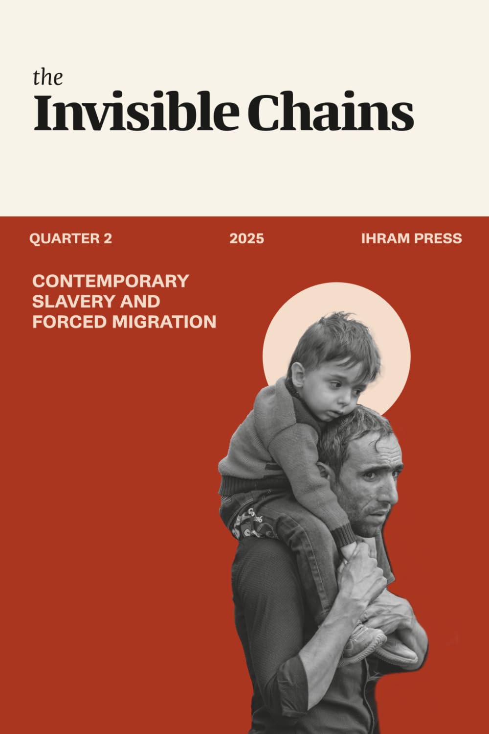 Invisible Chains: Contemporary Slavery and Forced Migration (IHRAM Literary Magazine)
