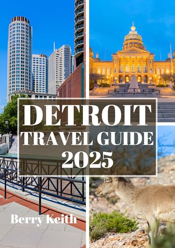 DETROIT TRAVEL GUIDE 2025 (FULL COLOR): A Journey Through Iconic Music, Rich History, and the Revitalized Spirit of America’s Motor City