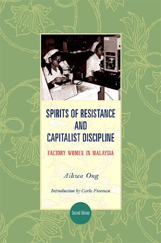 Spirits of Resistance and Capitalist Discipline: Factory Women in Malaysia (SUNY series in the Anthropology of Work)