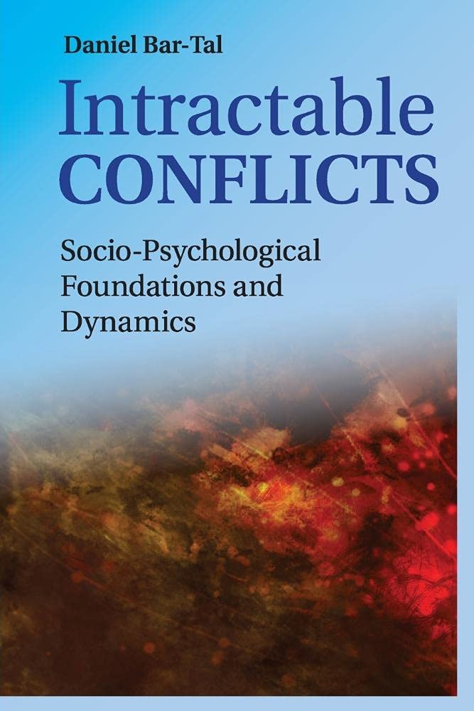 Intractable Conflicts Socio-Psychological Foundations and Dynamics Bar-Tal