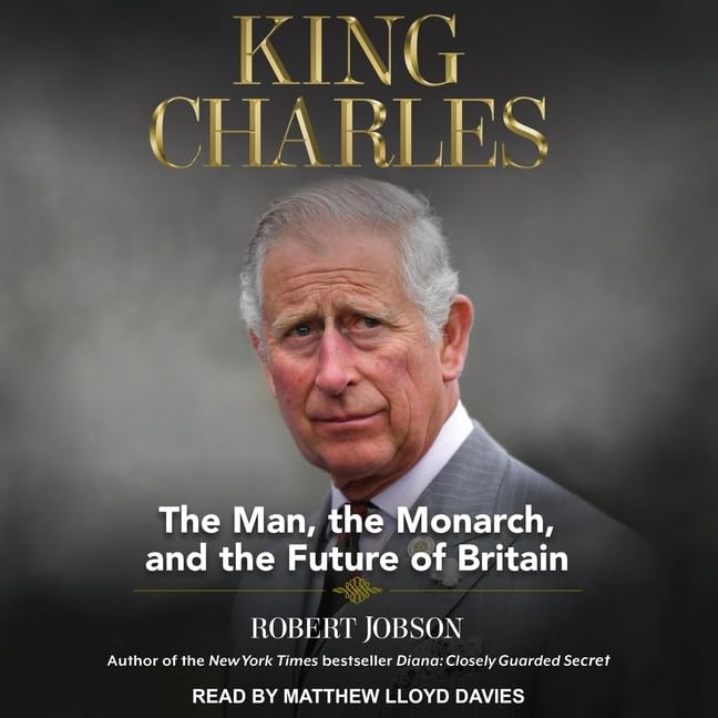 King Charles: The Man, the Monarch, and the Future of Britain