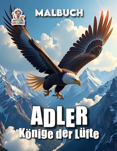 Adler - Könige der Lüfte: Majestätische Adler Malbuch – 50 faszinierende Seiten zum Ausmalen und Entspannen (Professore Coolore Mal- und Unterhaltungsbücher)