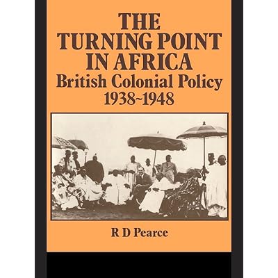 The Turning Point in Africa: British Colonial Policy 1938-48