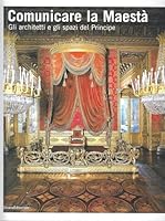 Communicating Majesty: the Architects and Rooms of the Prince (English and Italian Edition) 883661180X Book Cover