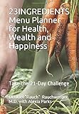 23INGREDIENTS Menu Planner for Health, Wealth and Happiness: Take the 21-Day Challenge