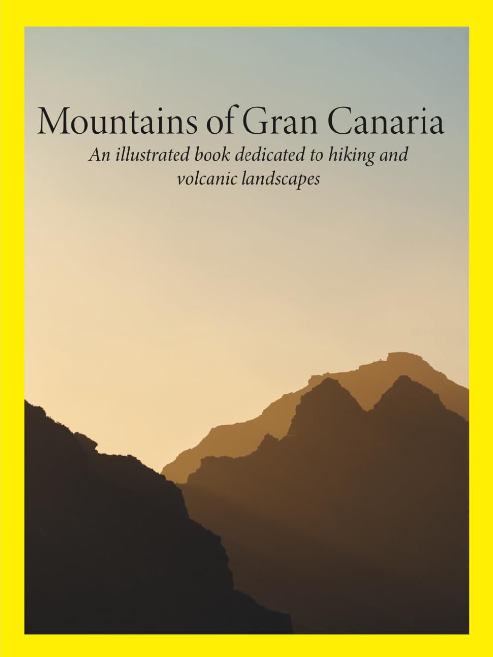 Mountains of Gran Canaria: Illustrated book on hiking and volcanic landscapes: Tamdaba, Roque Nublo and Guguy