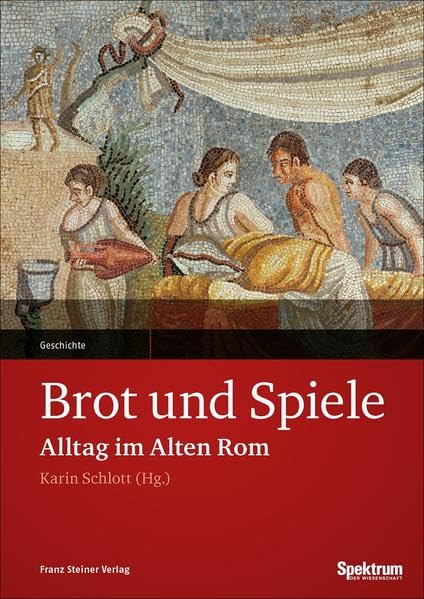 Brot und Spiele: Alltag im Alten Rom
