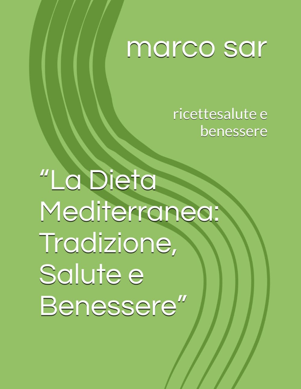 “La Dieta Mediterranea: Tradizione, Salute e Benessere”: ricettesalute e benessere