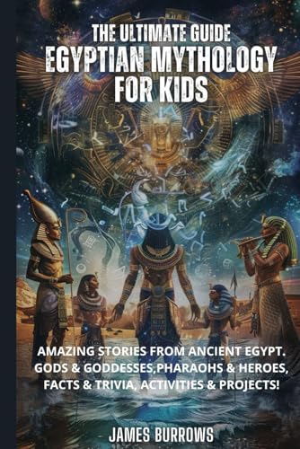 The Ultimate Guide - Egyptian Mythology for Kids: Amazing stories