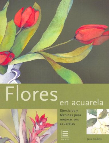 Flores en acuarela: ejercicios y tecnicas para mejorar sus acuarelas