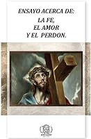 Ensayo Acerca De: La Fe, El Amor, Y El Perdón 1495107841 Book Cover