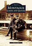 Montague:   Labor and Leisure   (MA)  (Images  of  America)