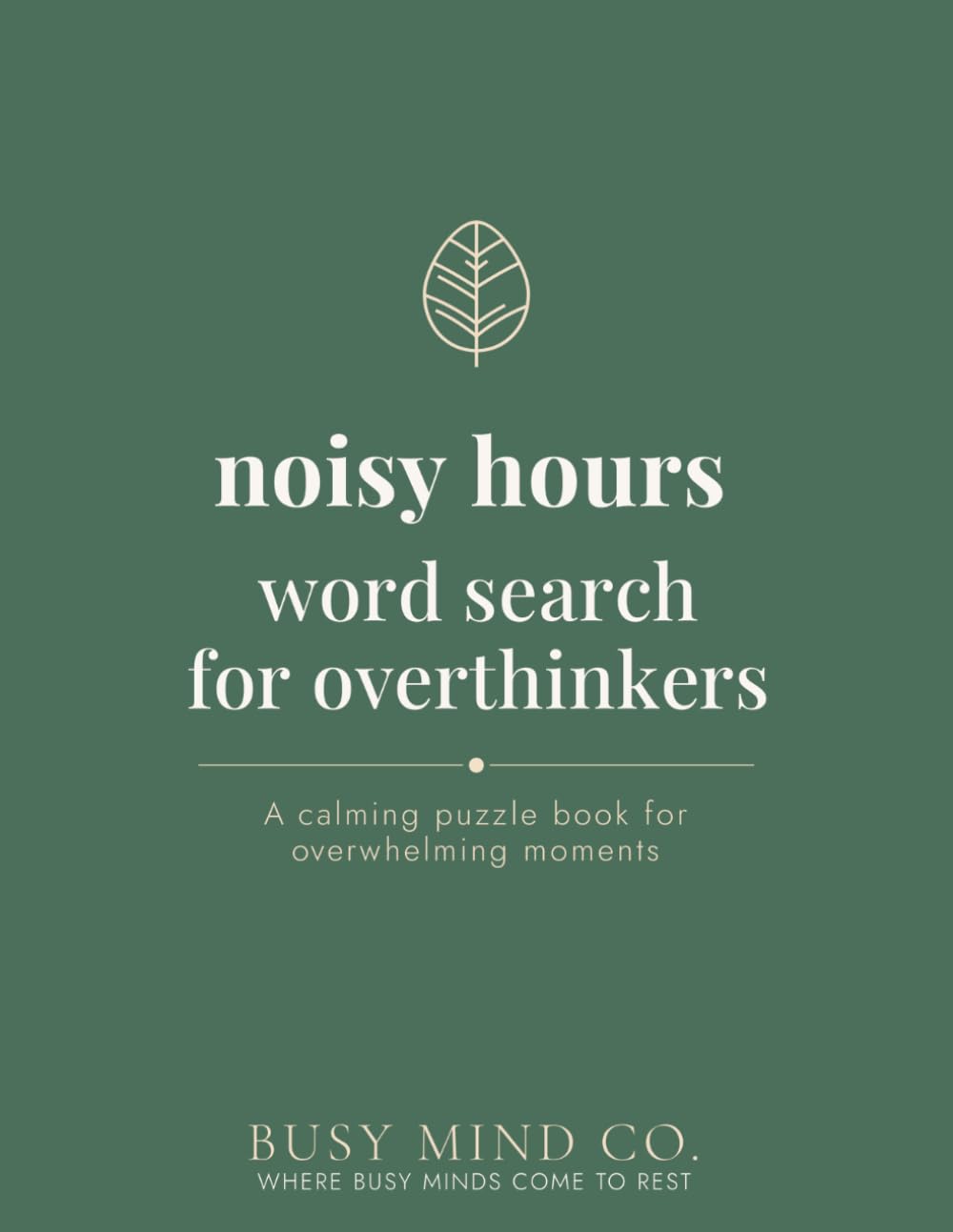 Noisy Hours Word Search for Overthinkers: A Calming Word Search Book for Overwhelming Moments, Racing Minds, and Anyone Who Needs a Quieter Place to Be (The Hours Series)