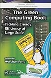 The Green Computing Book: Tackling Energy Efficiency at Large Scale (Chapman & Hall/CRC Computational Science)