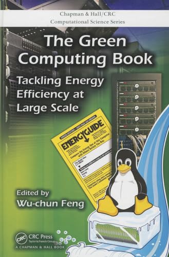 The Green Computing Book: Tackling Energy Efficiency at Large Scale (Chapman & Hall/CRC Computational Science)