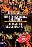 Die Rückkehr des Germanen/Der Adler des Germanicus: 2 Historische Romane in 1 Band (Allgemeine Reihe. Bastei Lübbe Taschenbücher) - Jörg Kastner 