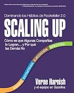 Scaling Up (Dominando los Hábitos de Rockefeller 2.0): Cómo es que Algunas Compañías lo Logran…y Por qué las Demás No