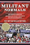 Militant Normals: How Regular Americans Are Rebelling Against the Elite to Reclaim Our Democracy