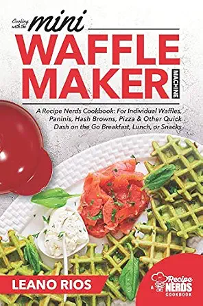 Cooking with the Mini Waffle Maker Machine: A Recipe Nerds Cookbook