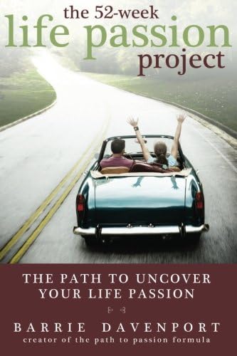 The 52-Week Life Passion Project: Uncover Your Life Passion