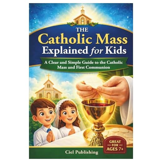 The Catholic Mass Explained for Kids: A Clear and Simple Guide to the Catholic Mass and First Communion: First Communion Gift Idea, Easter Basket Stuffer, Great for Ages 7+, Tweens