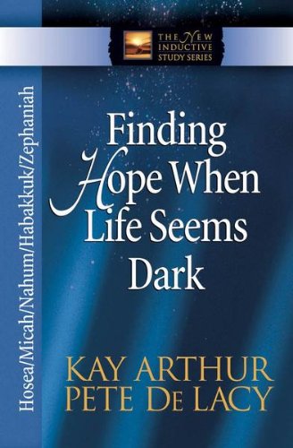 Finding Hope When Life Seems Dark: Hosea/Micah/Nahum/Habakkuk/Zephaniah (The New Inductive Study Series)