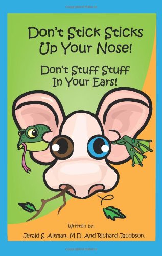 Don't Stick Sticks Up Your Nose! Don't Stuff Stuff In Your Ears!