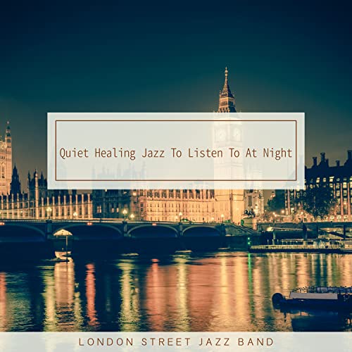 Amazon MusicでLondon Street Jazz BandのQuiet Healing Jazz To Listen To At