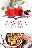 Gambia Kochbuch: Die leckersten Rezepte der gambischen Küche für jeden Geschmack und Anlass - inkl. Brotrezepten, Fingerfood, Getränken, Dips uvm.