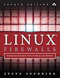 Linux Firewalls: Enhancing Security with nftables and Beyond: Enhancing Security with nftables and Beyond (4th Edition)