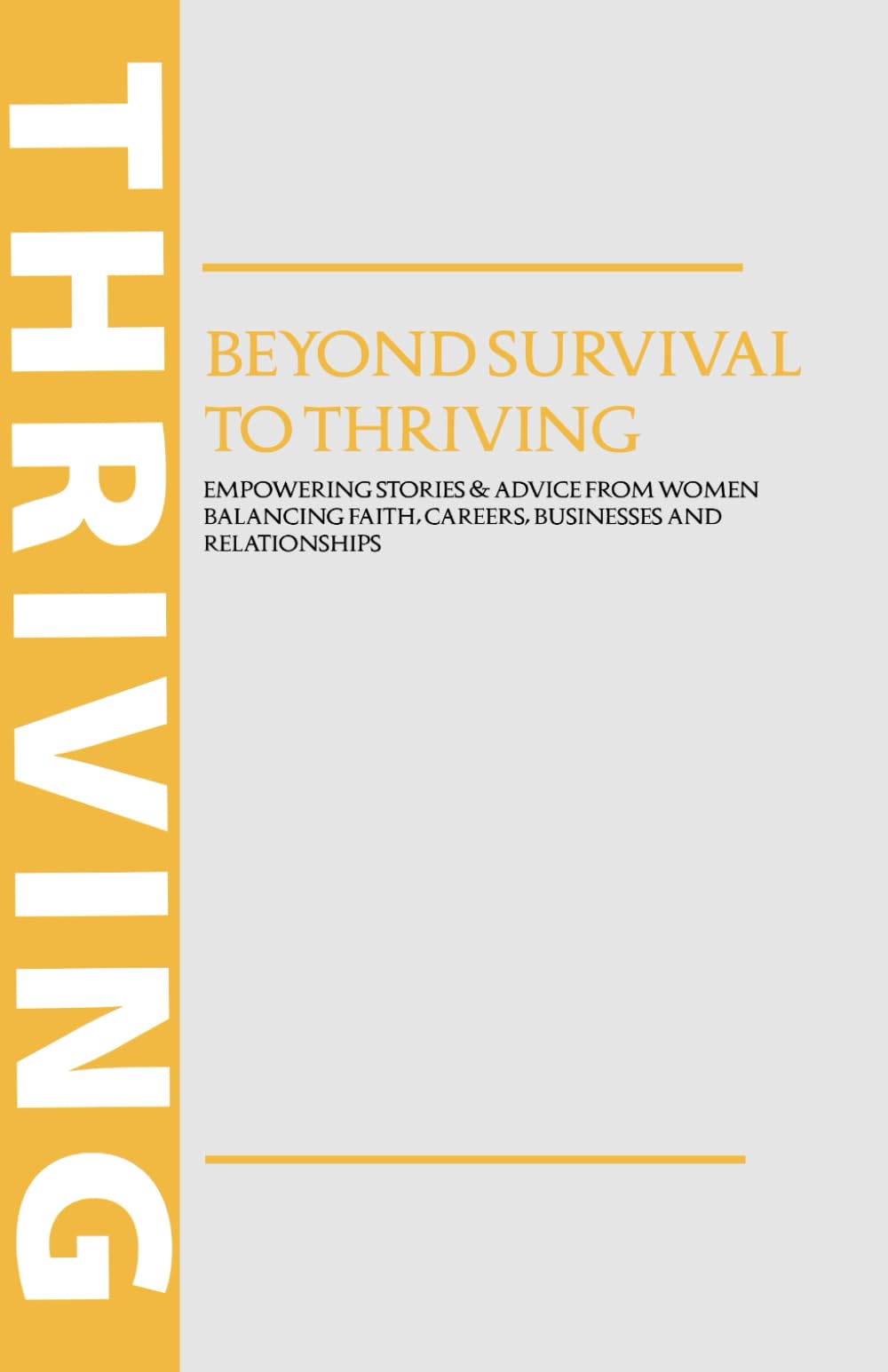 Beyond Survival To Thriving: Empowering stories & advice from women balancing faith, careers, businesses and relationships