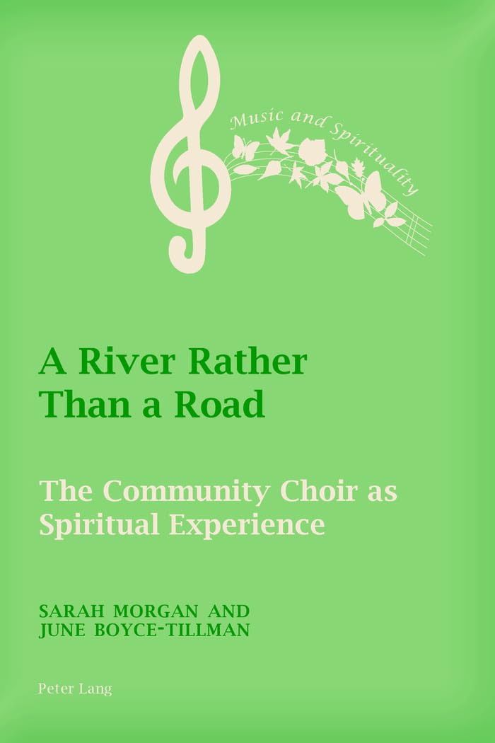 A River Rather Than a Road: The Community Choir as Spiritual Experience (Music and Spirituality)      Paperback – July 29, 2016