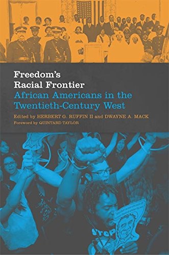 Freedom's Racial Frontier: African Americans in the Twentieth-Century West (Race and Culture in the American West Series Book 13)