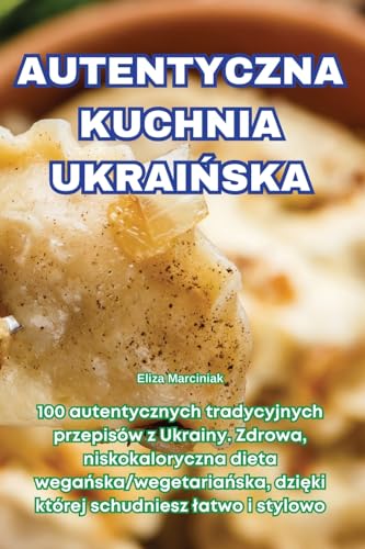 Autentyczna Kuchnia UkraiŃska (Polish Edition)