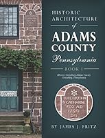 Historic Architecture of Adams County, Pennsylvania 1601265832 Book Cover
