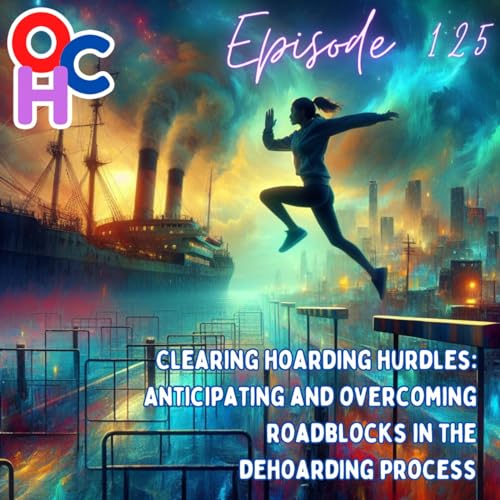 #125 Clearing hoarding hurdles: Anticipating and overcoming roadblocks in the dehoarding process Podcast Por  arte de portada