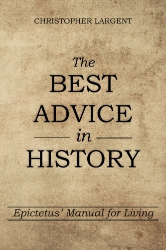 The Best Advice in History: Epictetus' Manual for Living