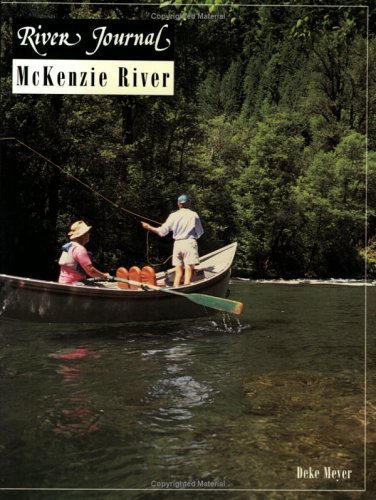 McKenzie River: River Journal, Volmue 4, Number 3 by Deke Meyer (1997-02-01) Paperback – 1 Jan. 1656