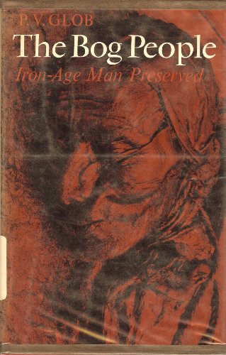 The Bog People: Iron-Age Man Preserved 0801404924 Book Cover